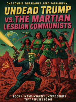 cover image of Undead Trump VS. the Martian Lesbian Communists